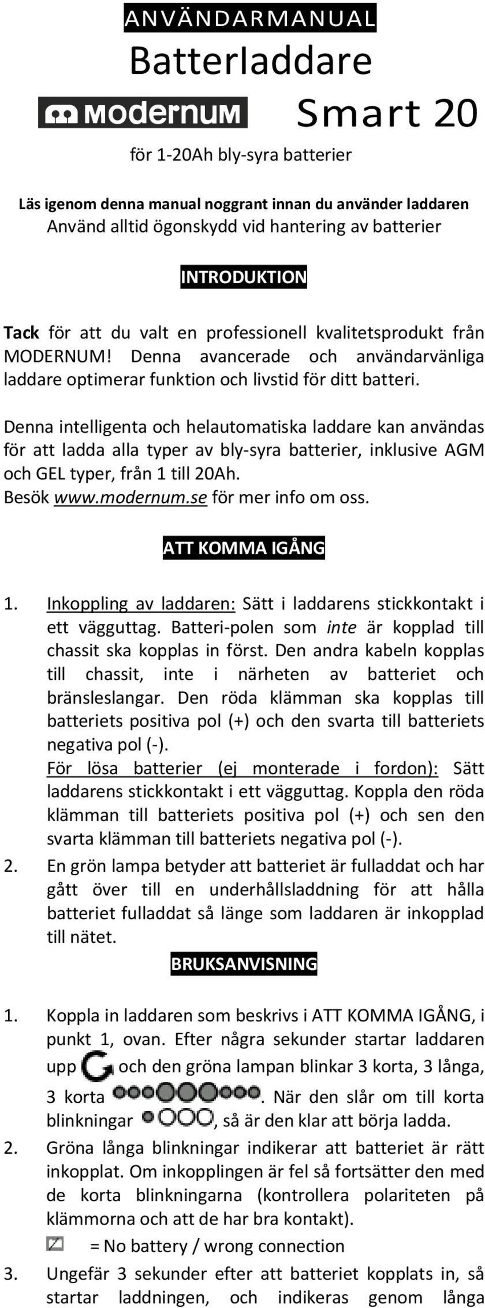 Denna intelligenta och helautomatiska laddare kan användas för att ladda alla typer av bly-syra batterier, inklusive AGM och GEL typer, från 1 till 20Ah. Besök www.modernum.se för mer info om oss.