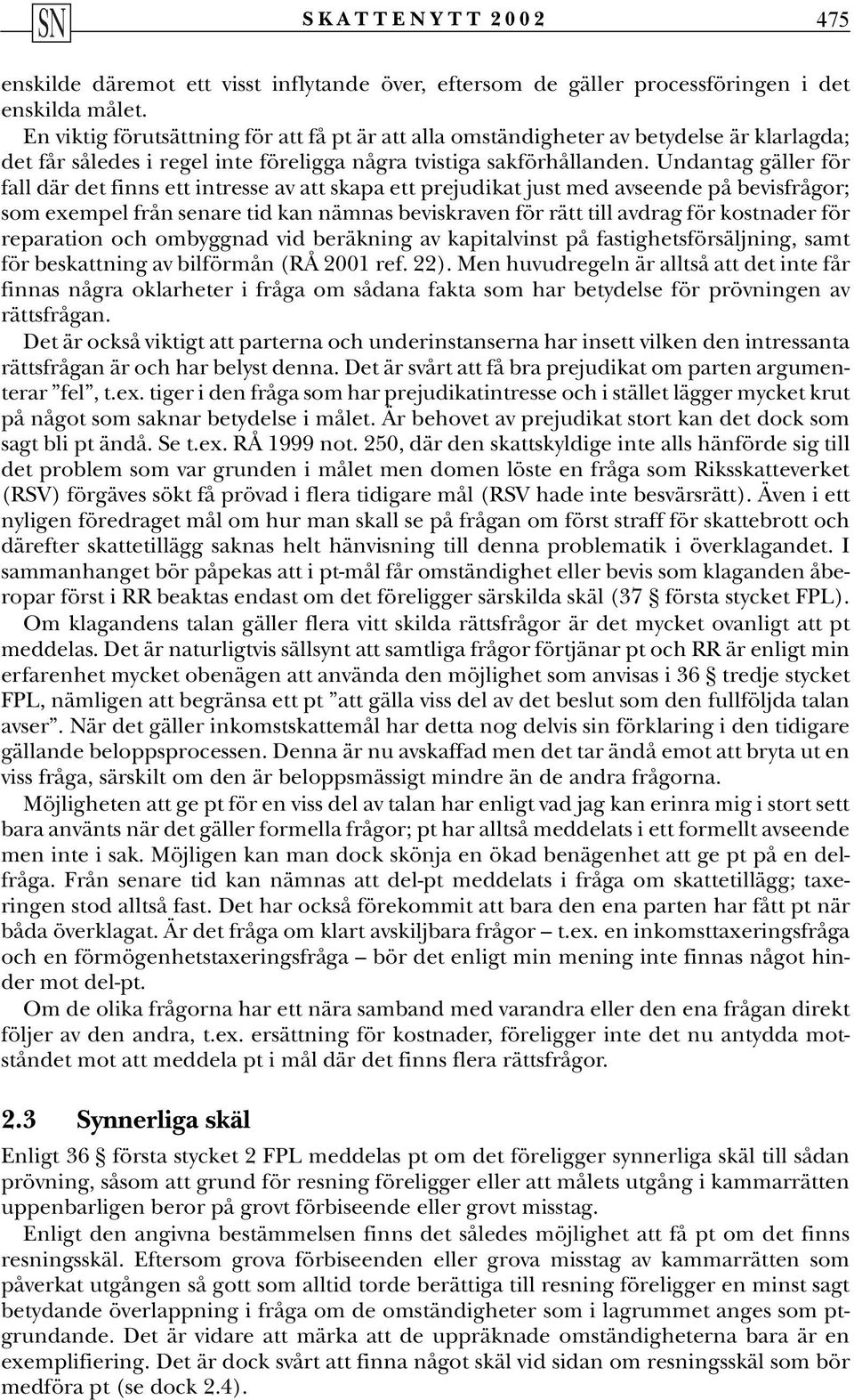 Undantag gäller för fall där det finns ett intresse av att skapa ett prejudikat just med avseende på bevisfrågor; som exempel från senare tid kan nämnas beviskraven för rätt till avdrag för kostnader