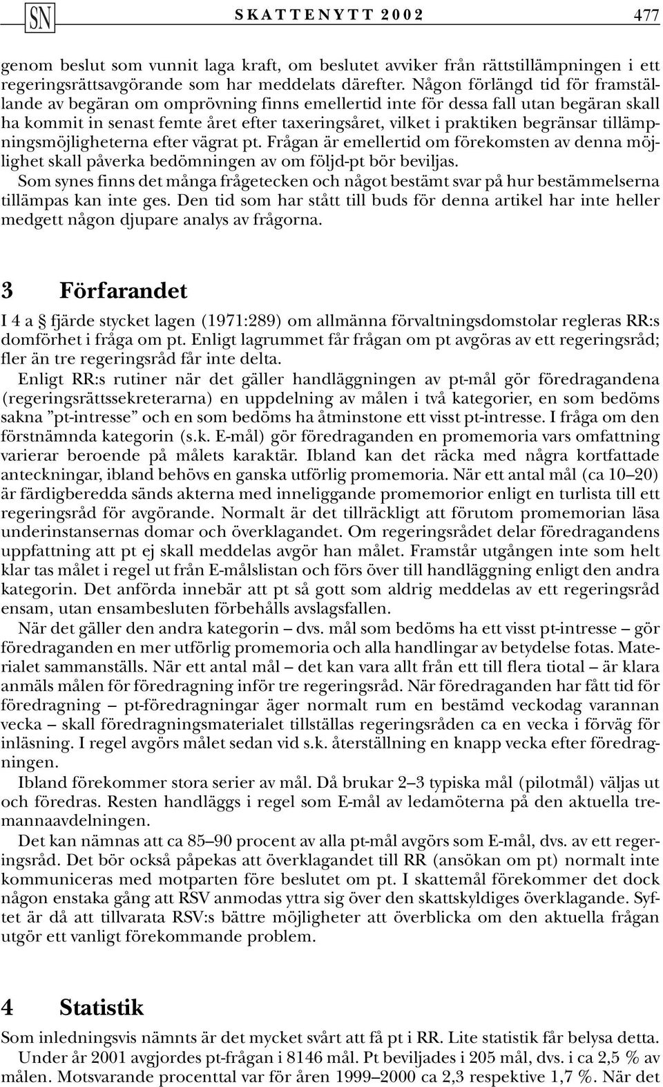 tillämpningsmöjligheterna efter vägrat pt. Frågan är emellertid om förekomsten av denna möjlighet skall påverka bedömningen av om följd-pt bör beviljas.