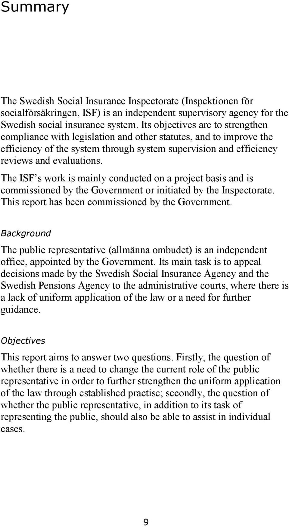 The ISF s work is mainly conducted on a project basis and is commissioned by the Government or initiated by the Inspectorate. This report has been commissioned by the Government.