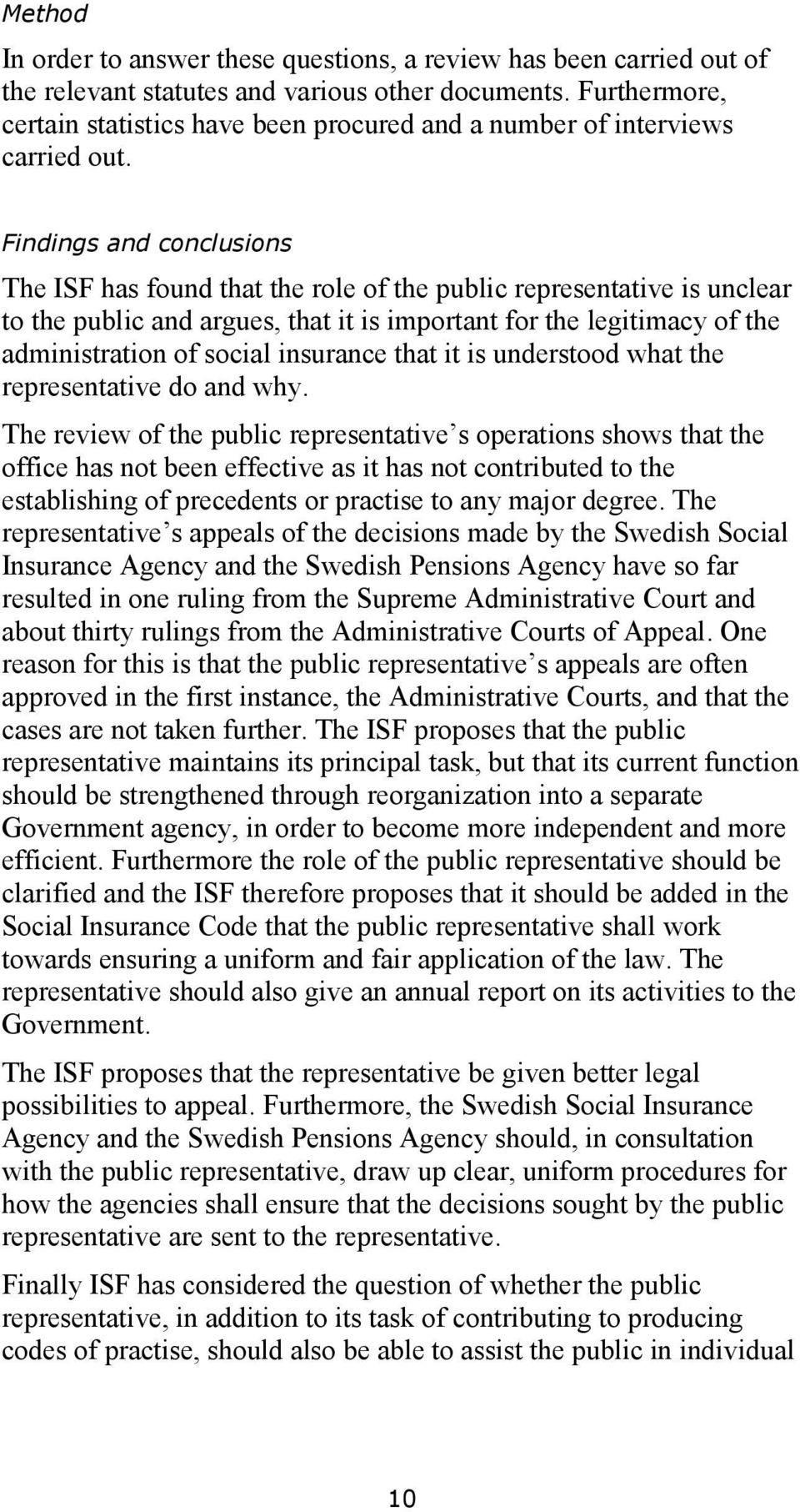 Findings and conclusions The ISF has found that the role of the public representative is unclear to the public and argues, that it is important for the legitimacy of the administration of social