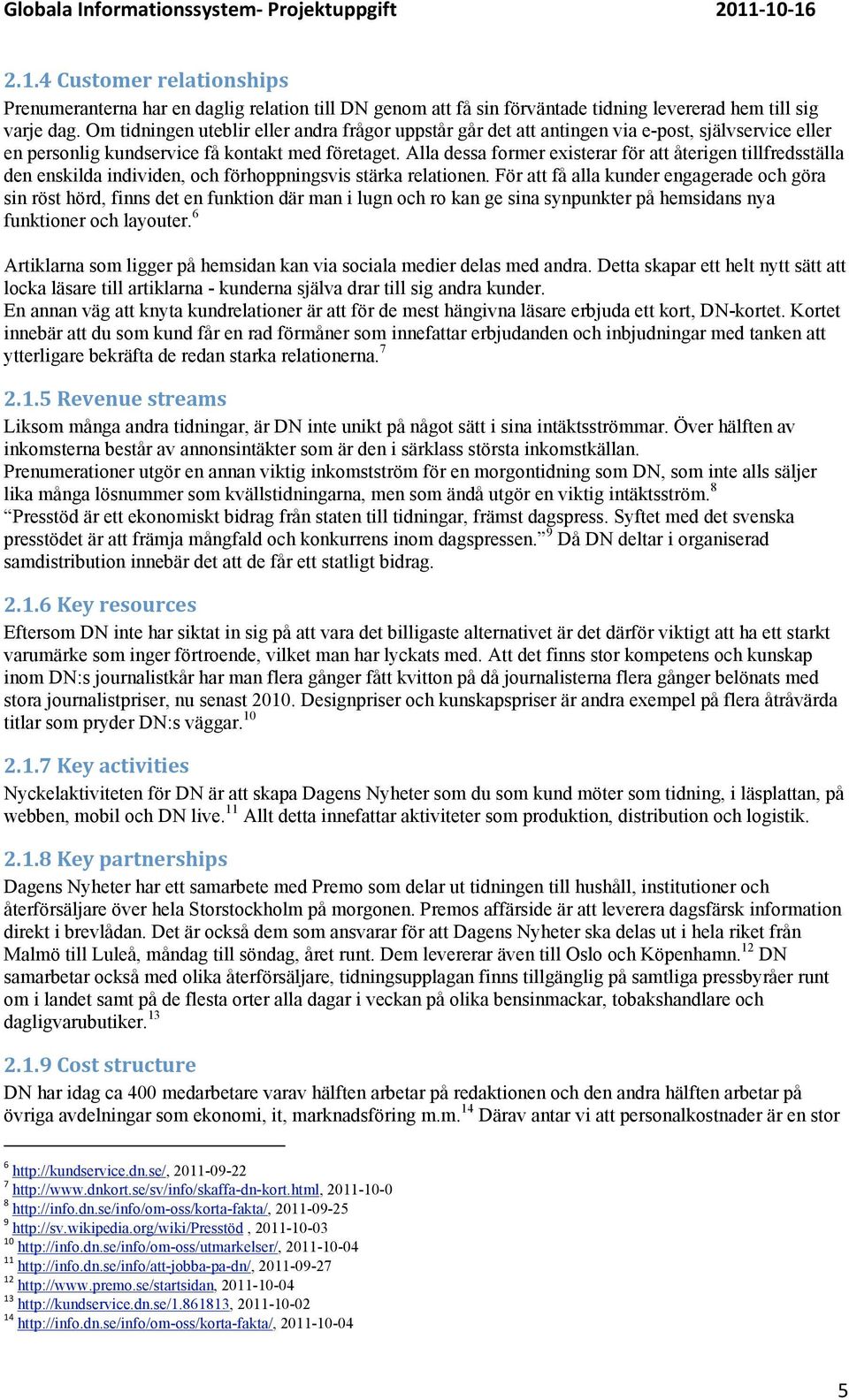 Alla dessa former existerar för att återigen tillfredsställa den enskilda individen, och förhoppningsvis stärka relationen.