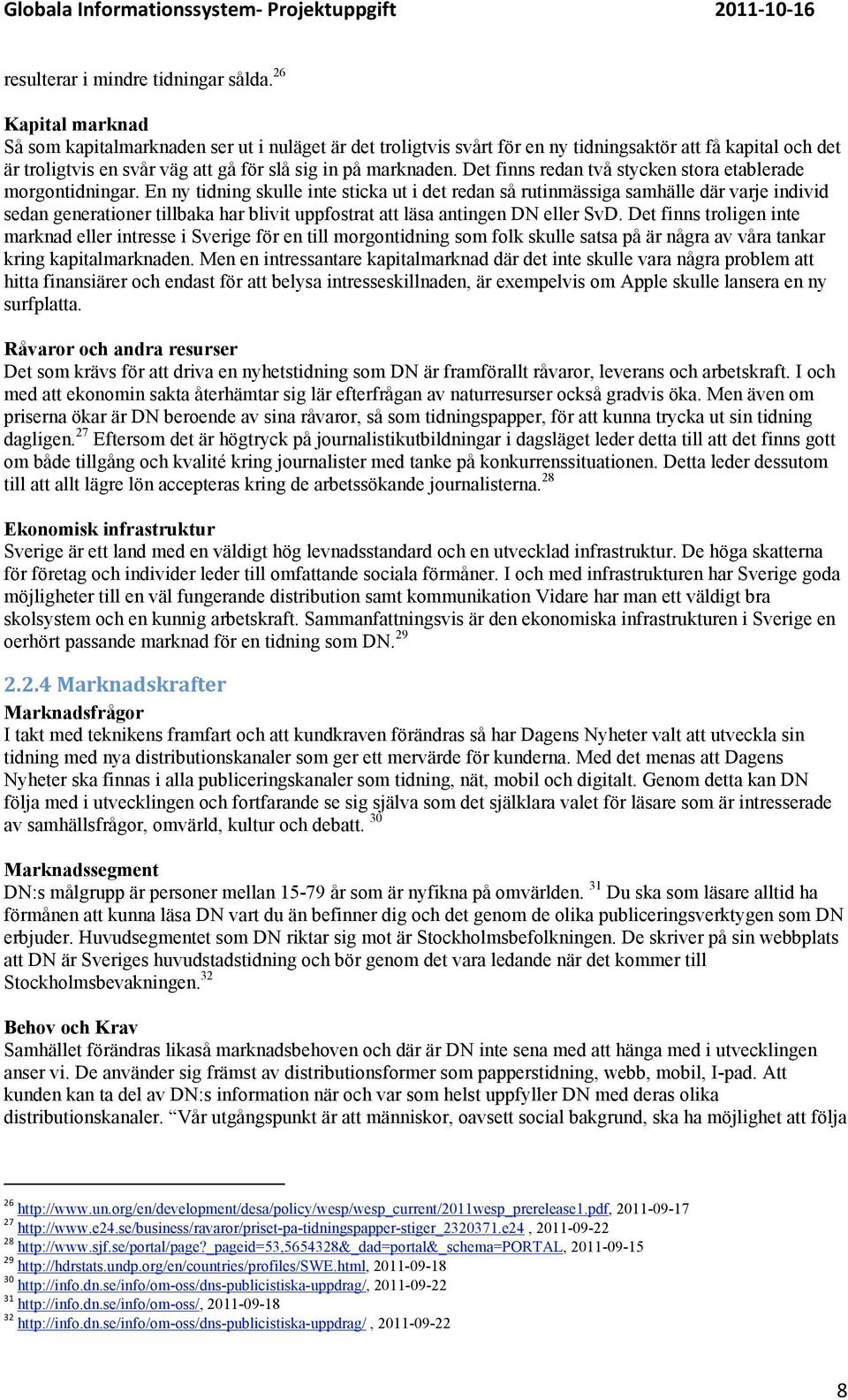 Det finns redan två stycken stora etablerade morgontidningar.