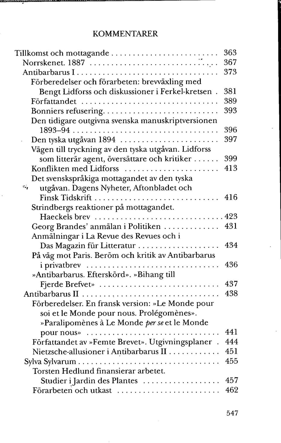 Lidforss som litterär agent, översättare och kritiker 399 Konflikten med Lidforss 413 Det svenskspråkiga mottagandet av den tyska utgåvan.