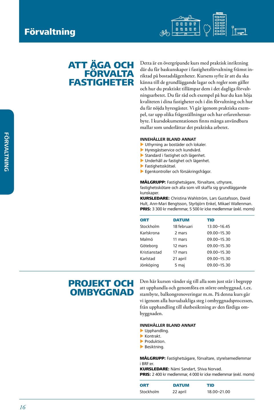 Du får råd och exempel på hur du kan höja kvaliteten i dina fastigheter och i din förvaltning och hur du får nöjda hyresgäster.