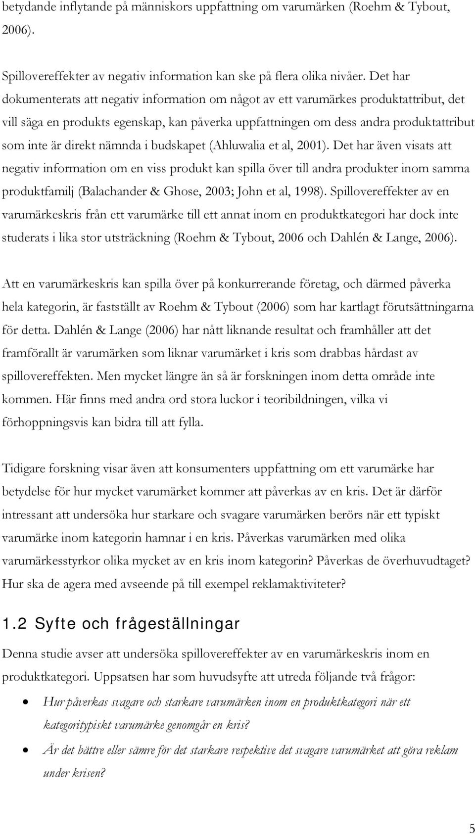 direkt nämnda i budskapet (Ahluwalia et al, 2001).