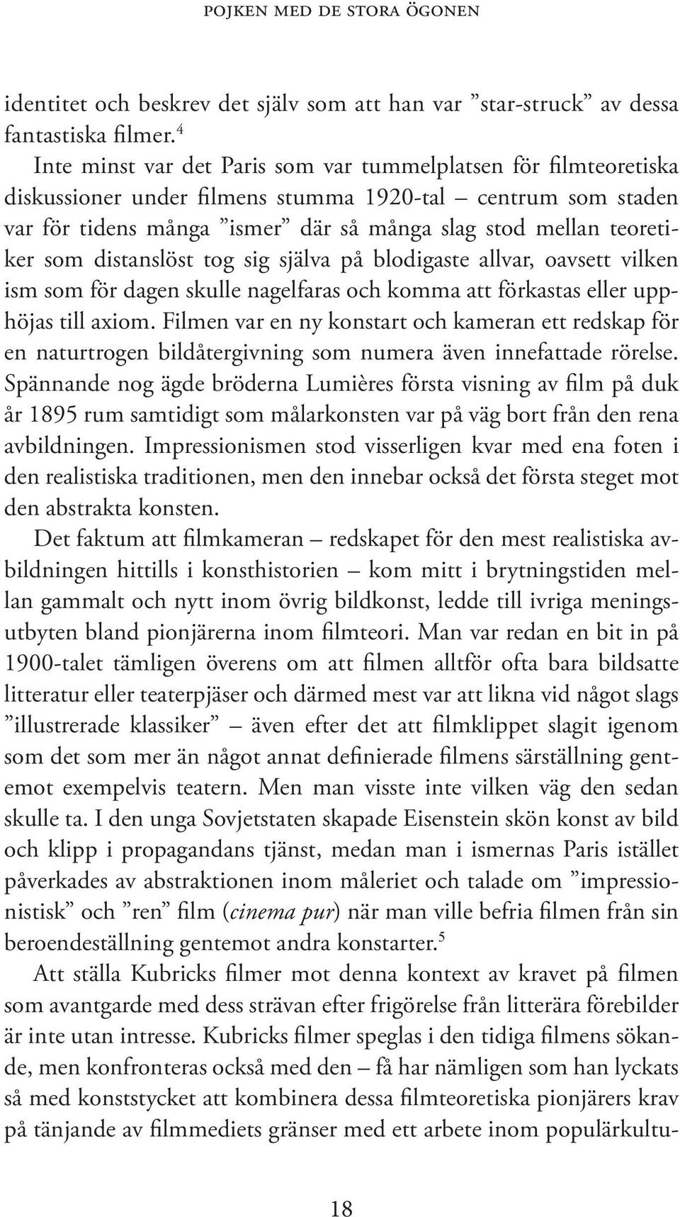 som distanslöst tog sig själva på blodigaste allvar, oavsett vilken ism som för dagen skulle nagelfaras och komma att förkastas eller upphöjas till axiom.
