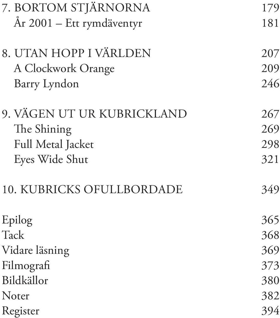 VÄGEN UT UR KUBRICKLAND 267 The Shining 269 Full Metal Jacket 298 Eyes Wide Shut