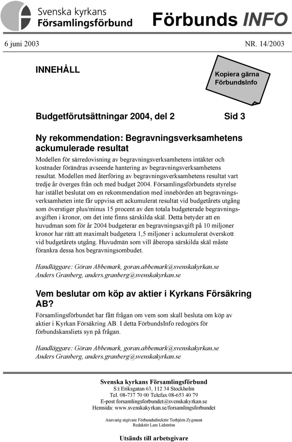 begravningsverksamhetens intäkter och kostnader förändras avseende hantering av begravningsverksamhetens resultat.