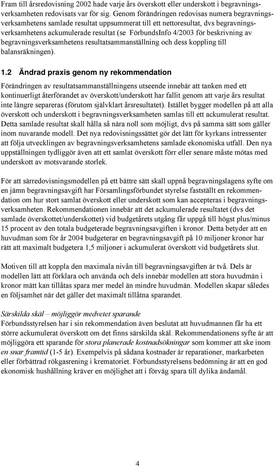 beskrivning av begravningsverksamhetens resultatsammanställning och dess koppling till balansräkningen). 1.
