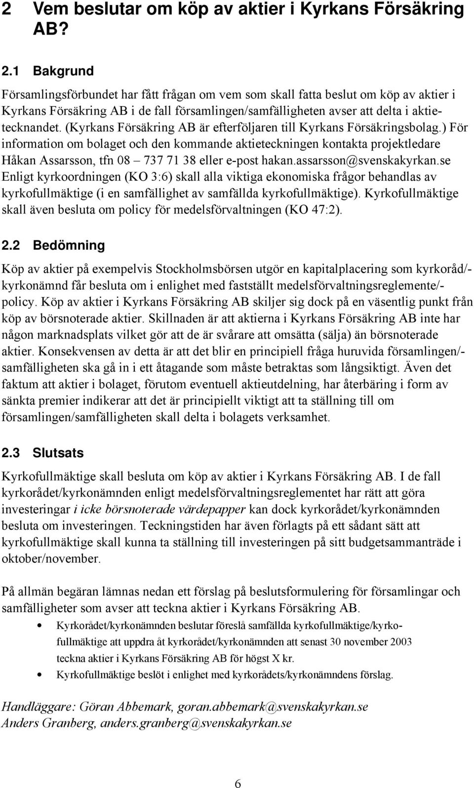 (Kyrkans Försäkring AB är efterföljaren till Kyrkans Försäkringsbolag.