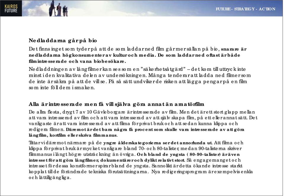 Nedladdningen av långfilmer kan ses som en säkerhetsåtgärd det kom till uttryck inte minst i den kvalitativa delen av undersökningen.