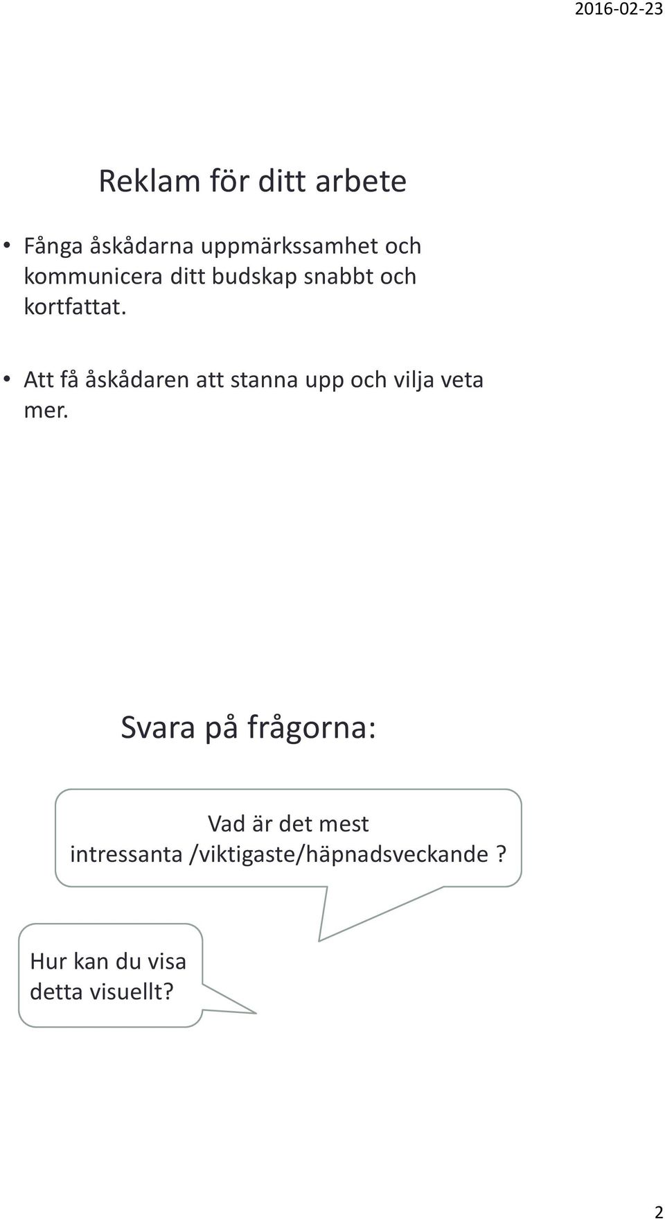 Att få åskådaren att stanna upp och vilja veta mer.