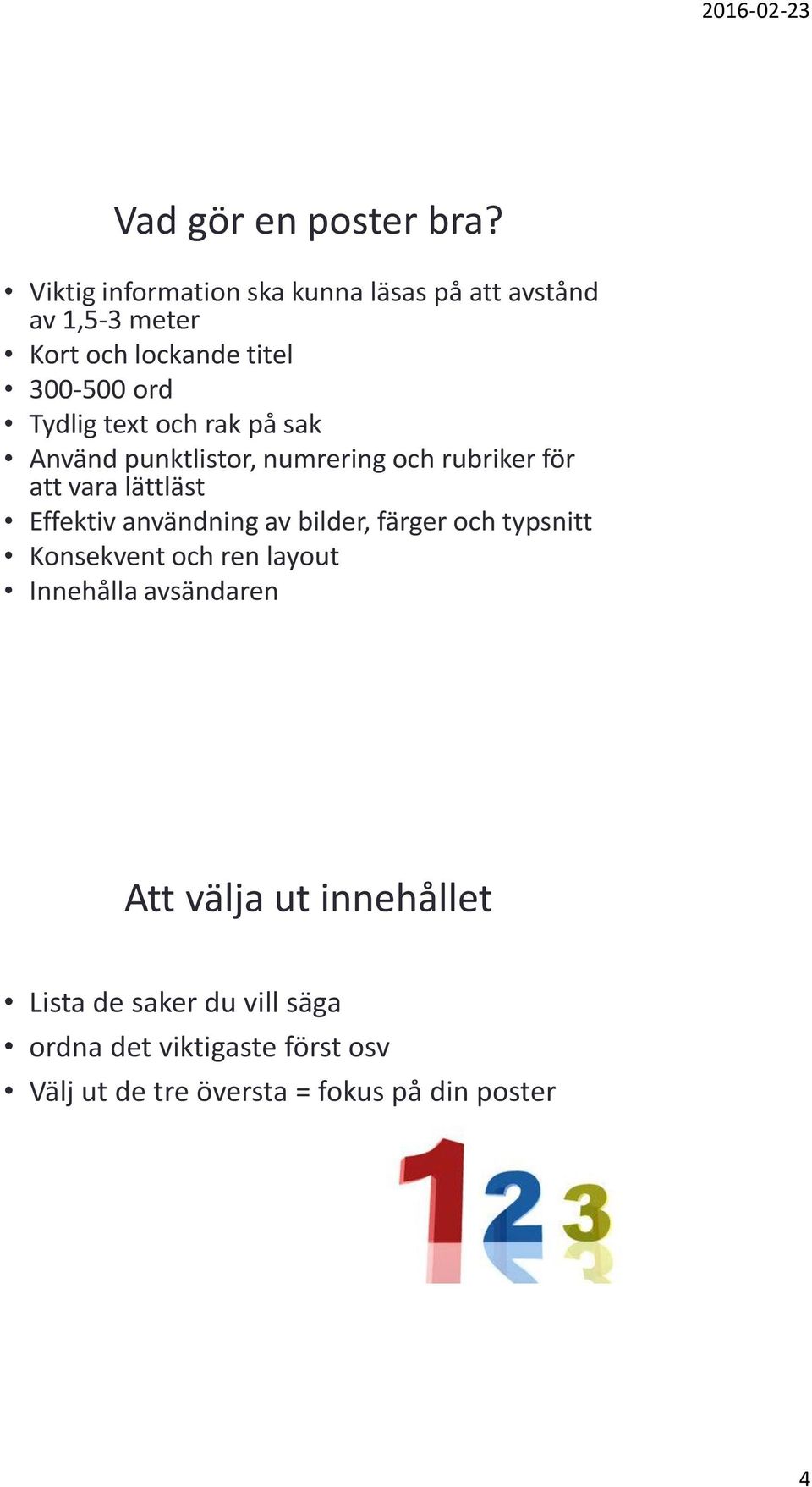 text och rak på sak Använd punktlistor, numrering och rubriker för att vara lättläst Effektiv användning av