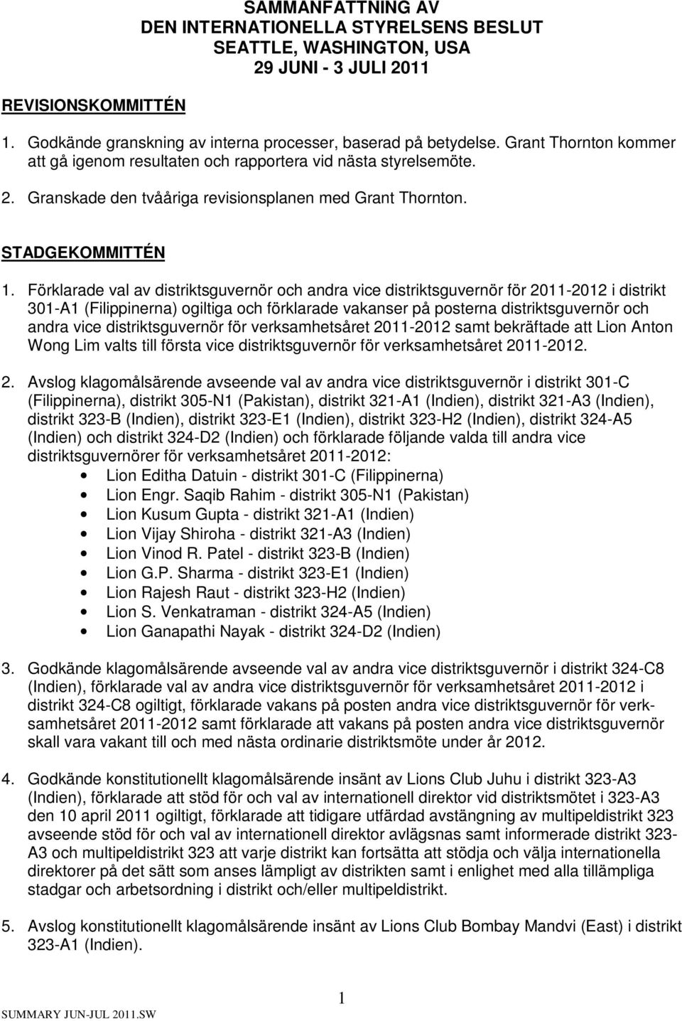 Förklarade val av distriktsguvernör och andra vice distriktsguvernör för 2011-2012 i distrikt 301-A1 (Filippinerna) ogiltiga och förklarade vakanser på posterna distriktsguvernör och andra vice