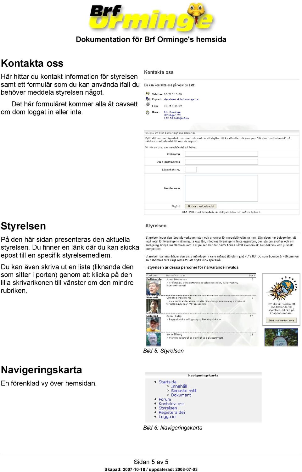 Du finner en länk där du kan skicka epost till en specifik styrelsemedlem.