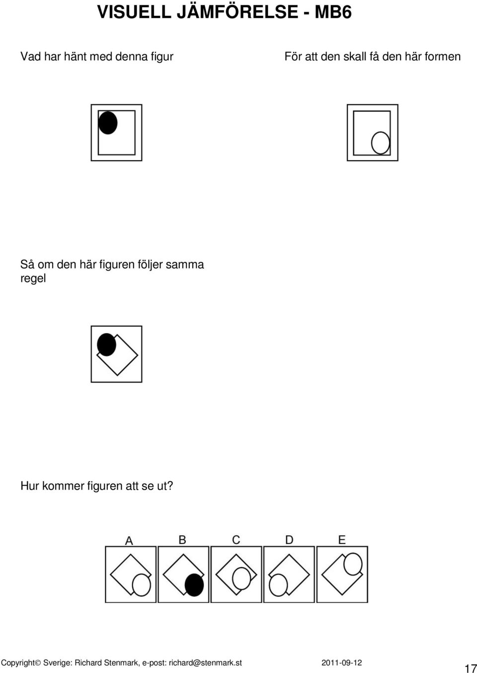 här formen Så om den här figuren följer