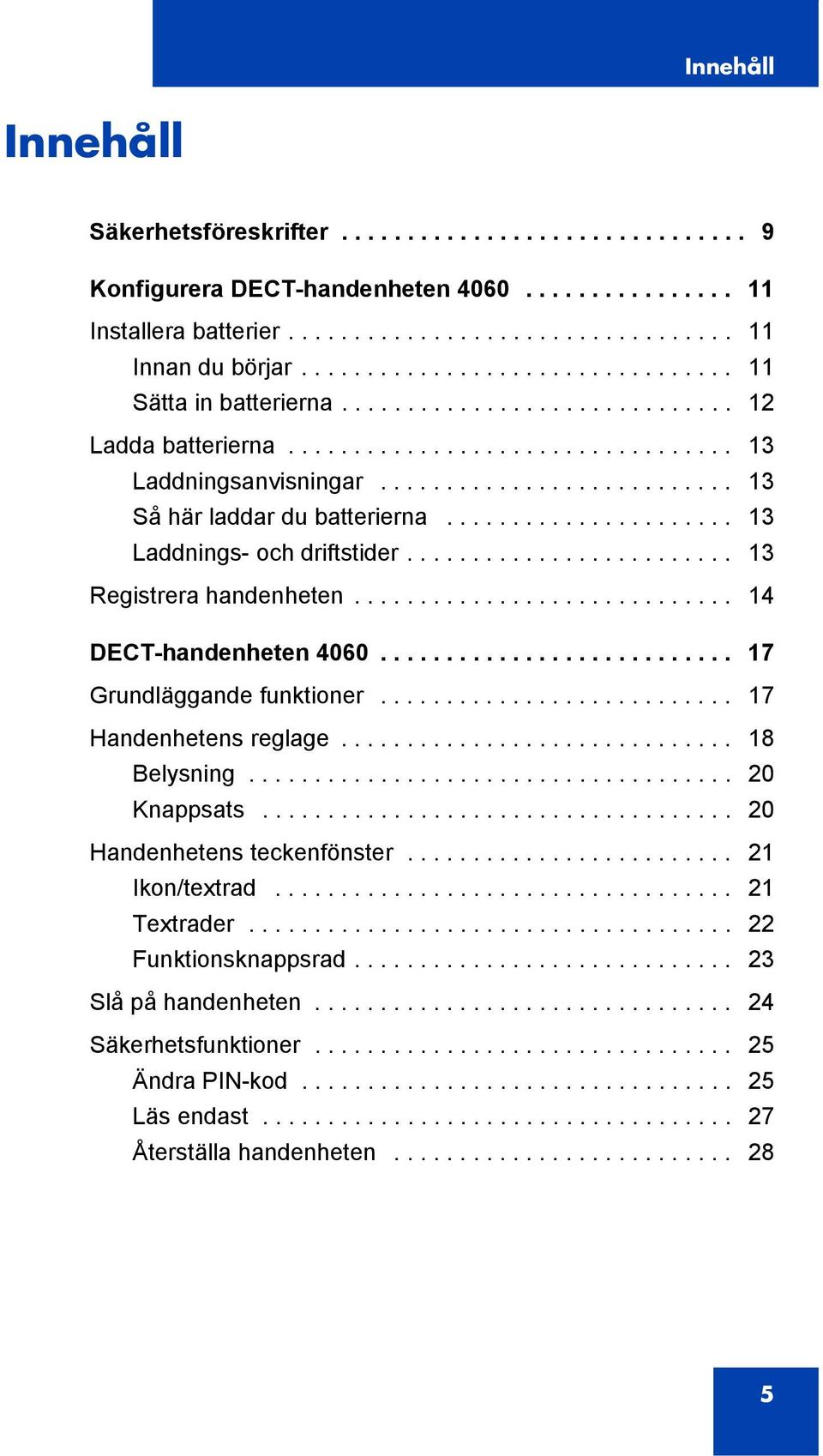 ..................... 13 Laddnings- och driftstider......................... 13 Registrera handenheten............................. 14 DECT-handenheten 4060........................... 17 Grundläggande funktioner.