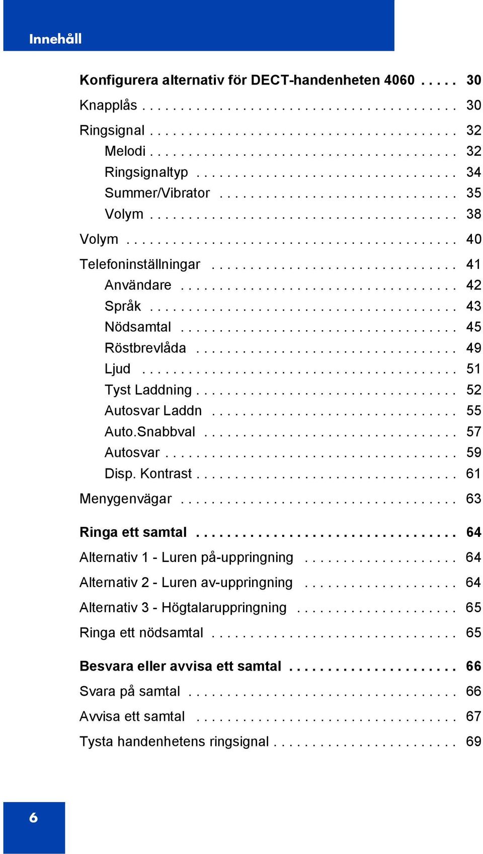 ............................... 41 Användare.................................... 42 Språk........................................ 43 Nödsamtal.................................... 45 Röstbrevlåda.
