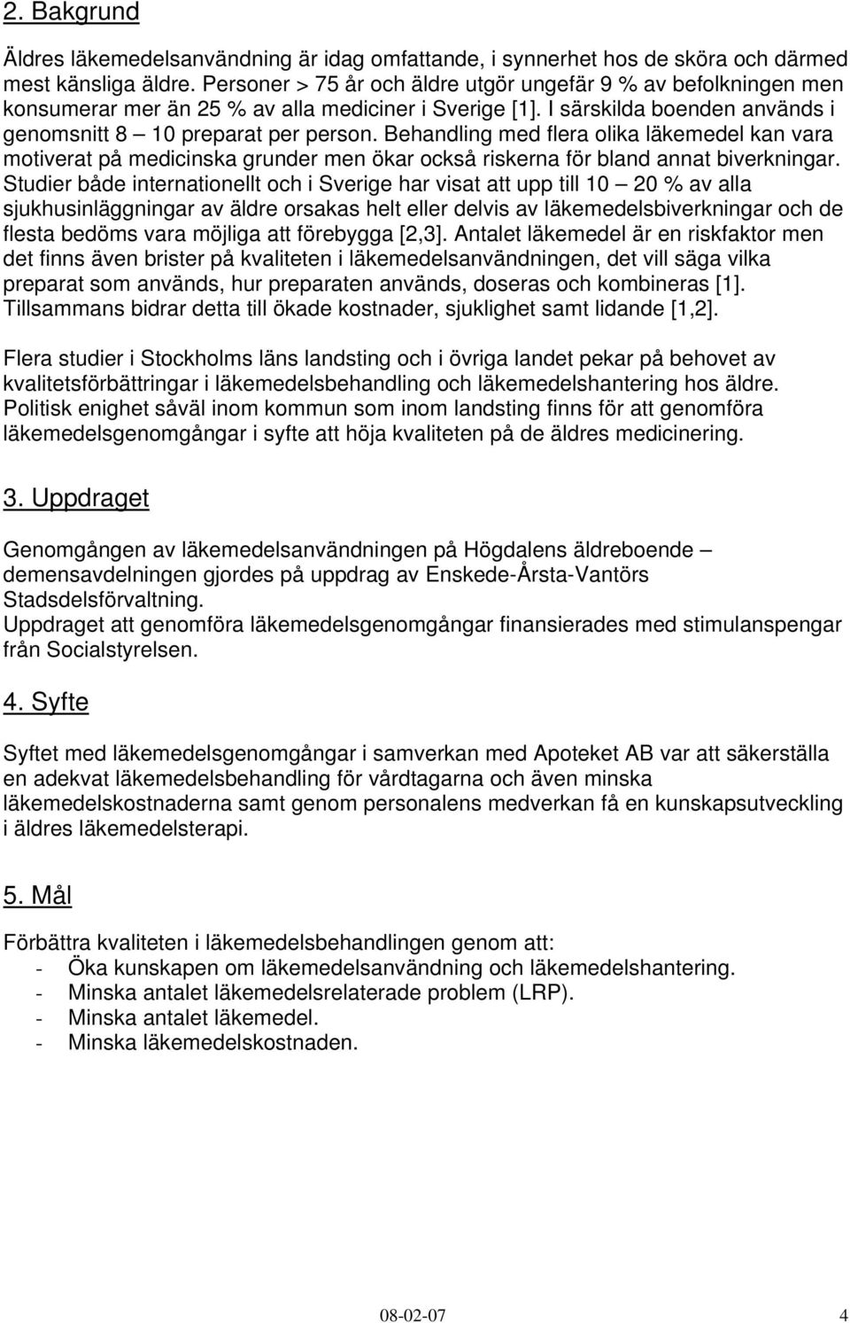 Behandling med flera olika läkemedel kan vara motiverat på medicinska grunder men ökar också riskerna för bland annat biverkningar.