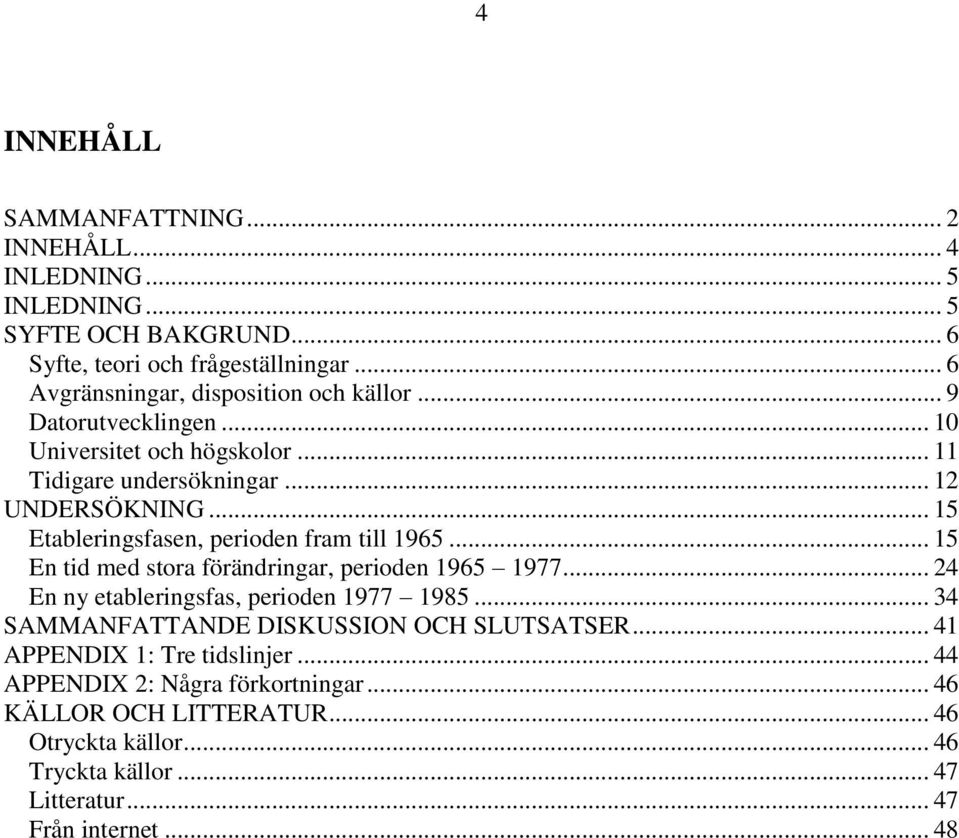 .. 15 Etableringsfasen, perioden fram till 1965... 15 En tid med stora förändringar, perioden 1965 1977... 24 En ny etableringsfas, perioden 1977 1985.