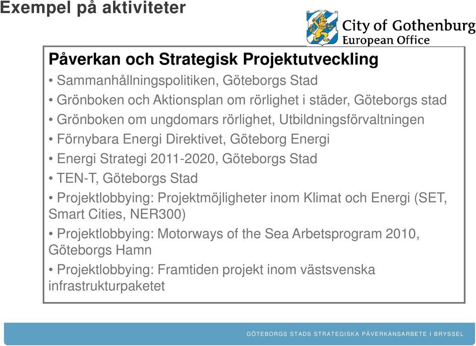 Energi Strategi 2011-2020, Göteborgs Stad TEN-T, Göteborgs Stad Projektlobbying: Projektmöjligheter inom Klimat och Energi (SET, Smart Cities,