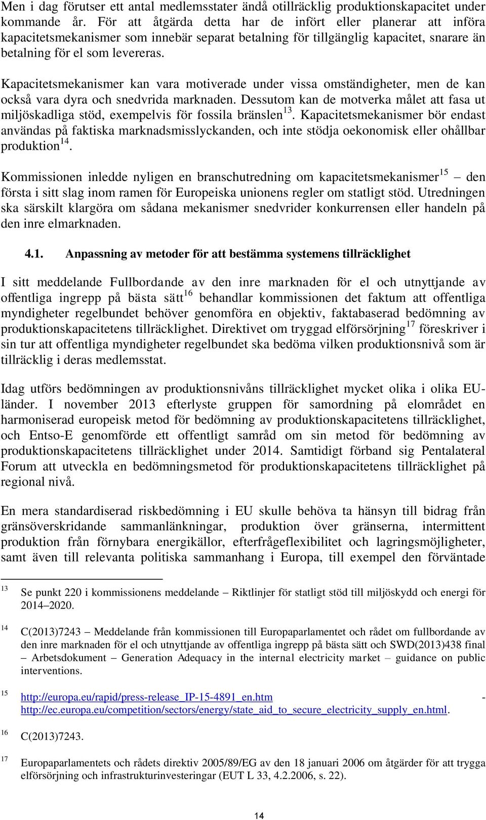 Kapacitetsmekanismer kan vara motiverade under vissa omständigheter, men de kan också vara dyra och snedvrida marknaden.