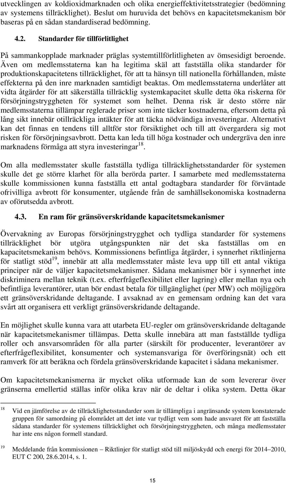 Standarder för tillförlitlighet På sammankopplade marknader präglas systemtillförlitligheten av ömsesidigt beroende.