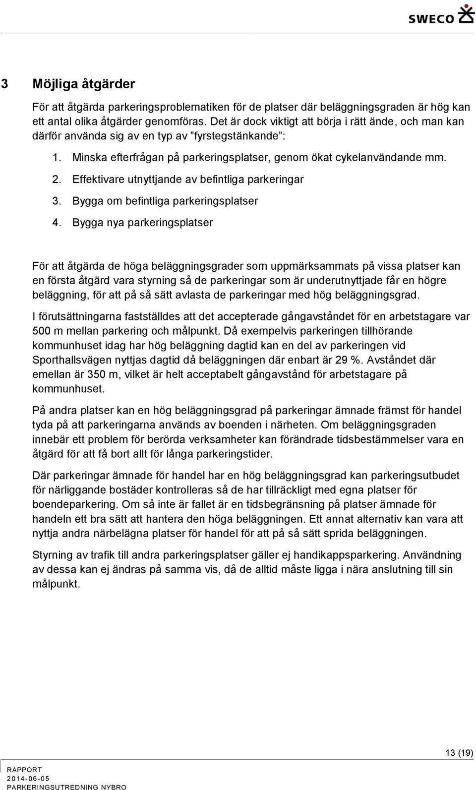 Effektivare utnyttjande av befintliga parkeringar 3. Bygga om befintliga parkeringsplatser 4.