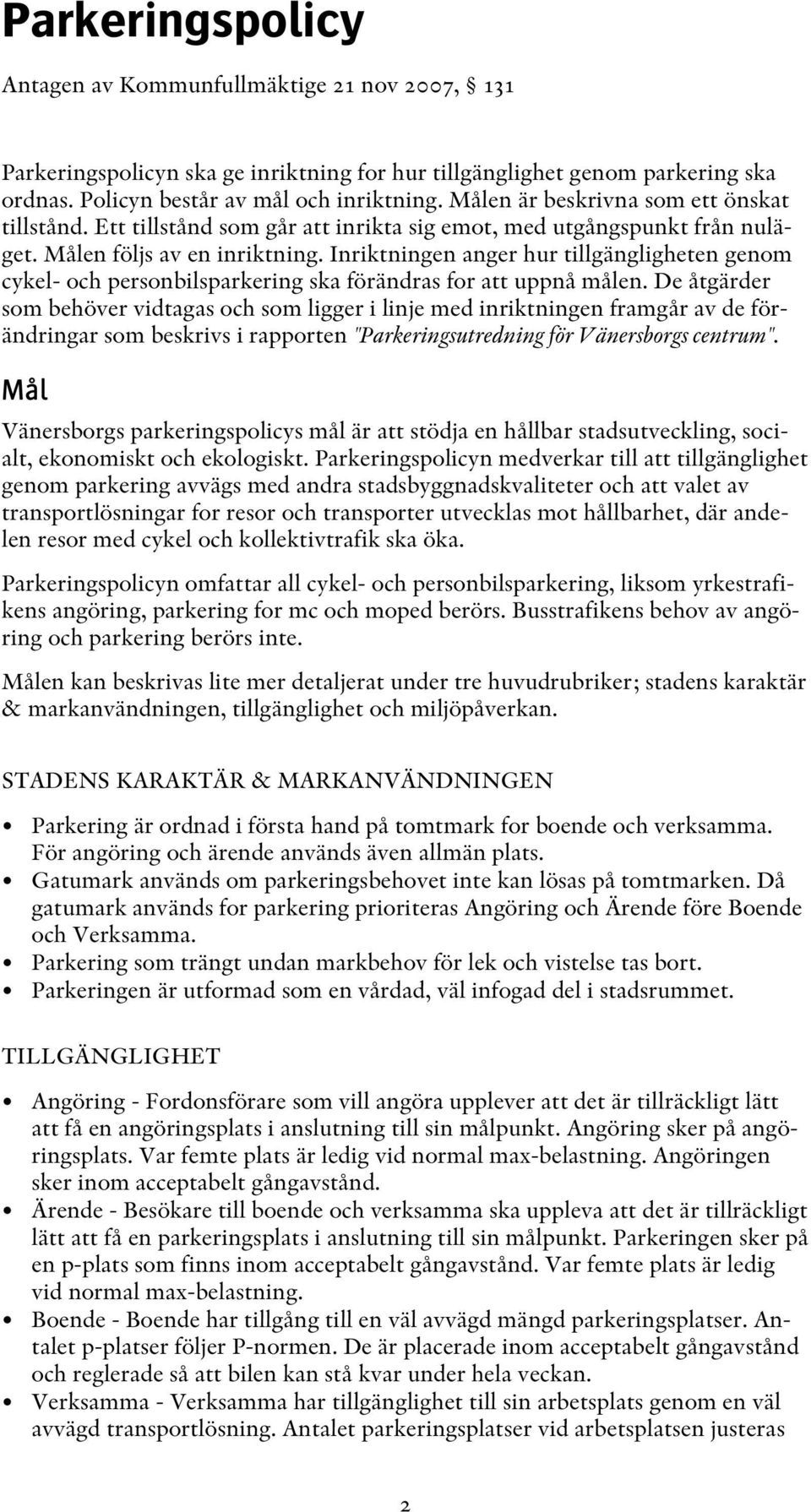 Inriktningen anger hur tillgängligheten genom cykel- och personbilsparkering ska förändras for att uppnå målen.