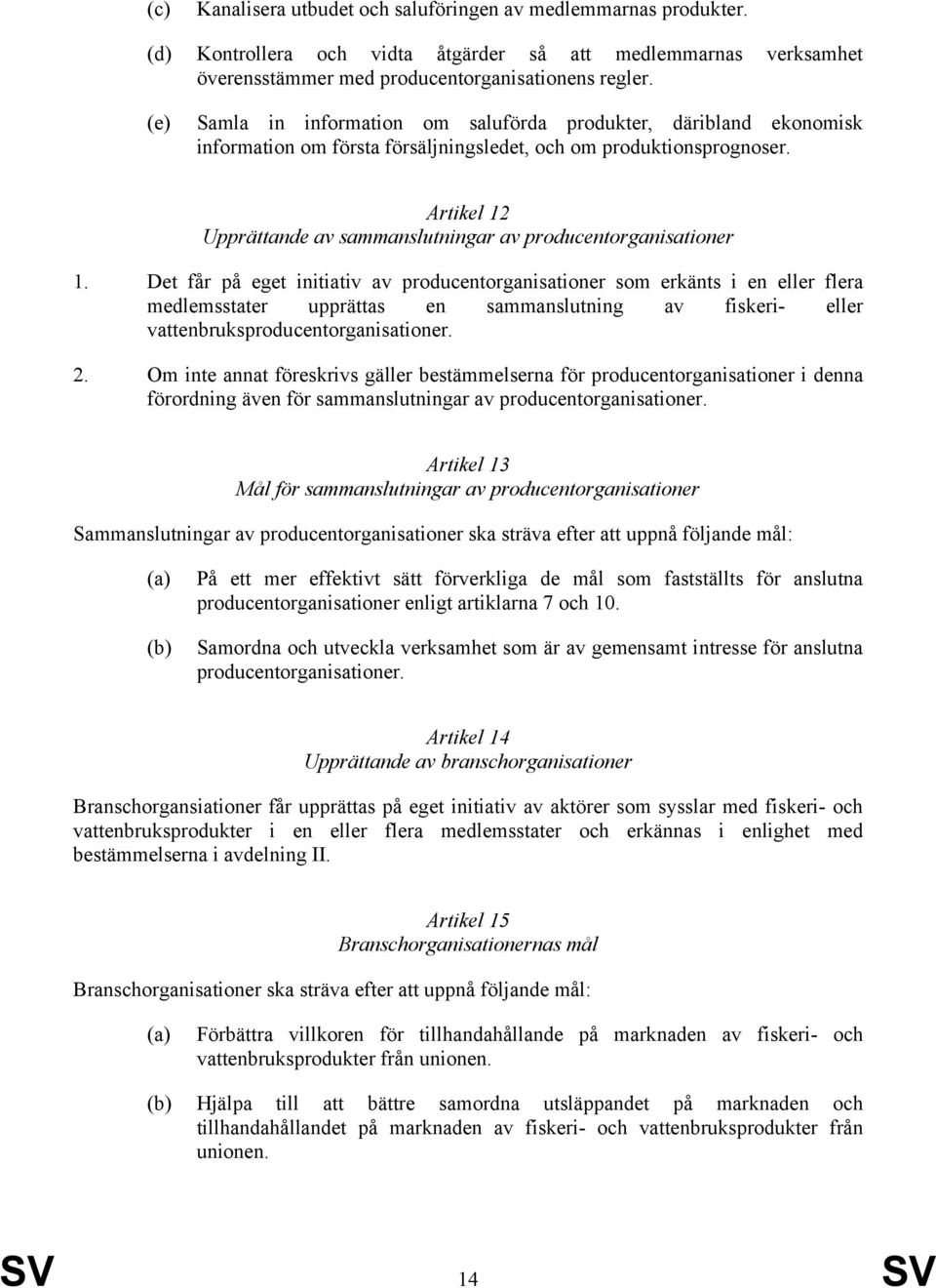 Artikel 12 Upprättande av sammanslutningar av producentorganisationer 1.