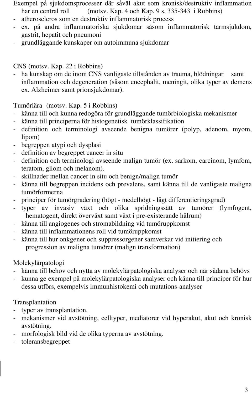 på andra inflammatoriska sjukdomar såsom inflammatorisk tarmsjukdom, gastrit, hepatit och pneumoni - grundläggande kunskaper om autoimmuna sjukdomar CNS (motsv. Kap.