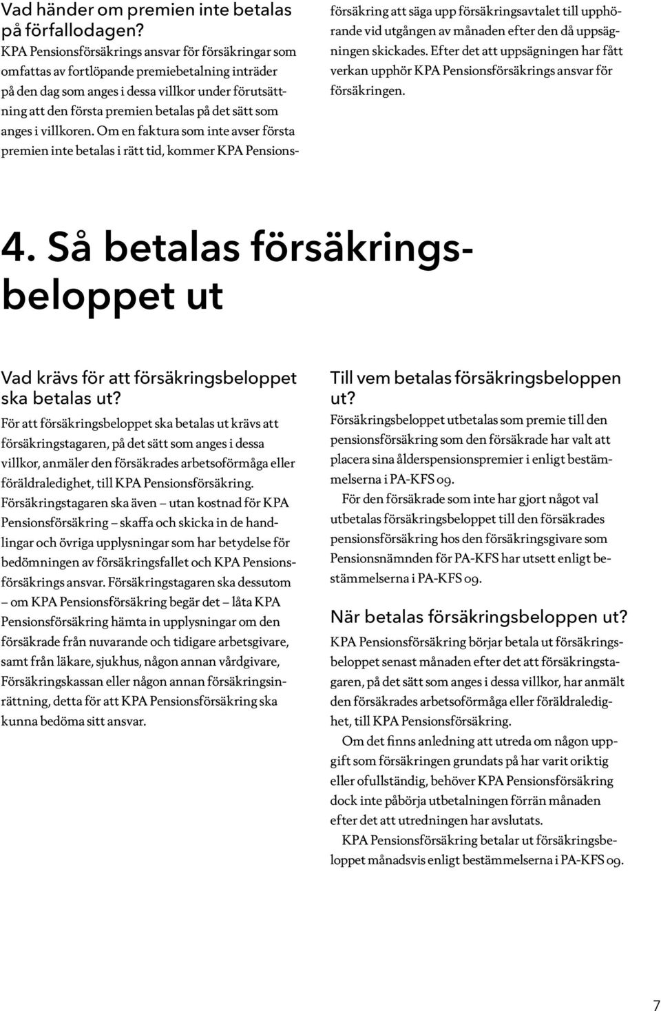 sätt som anges i villkoren.