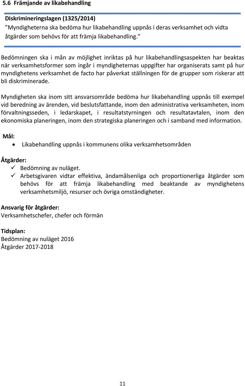 de facto har påverkat ställningen för de grupper som riskerar att bli diskriminerade.