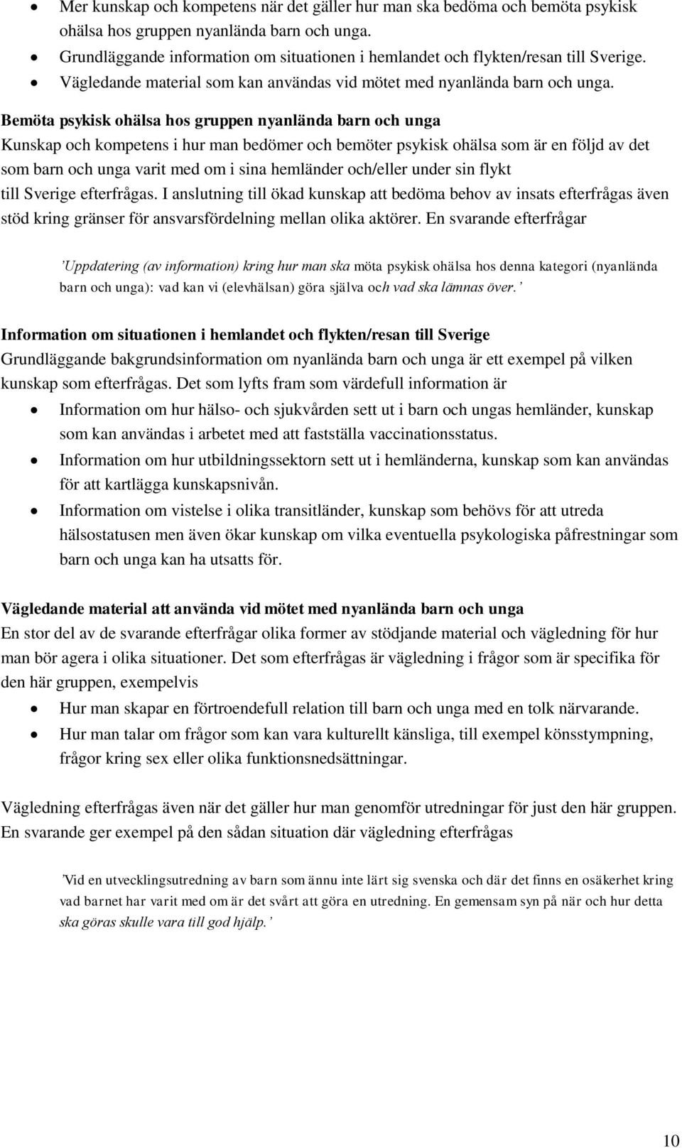 Bemöta psykisk ohälsa hos gruppen nyanlända barn och unga Kunskap och kompetens i hur man bedömer och bemöter psykisk ohälsa som är en följd av det som barn och unga varit med om i sina hemländer