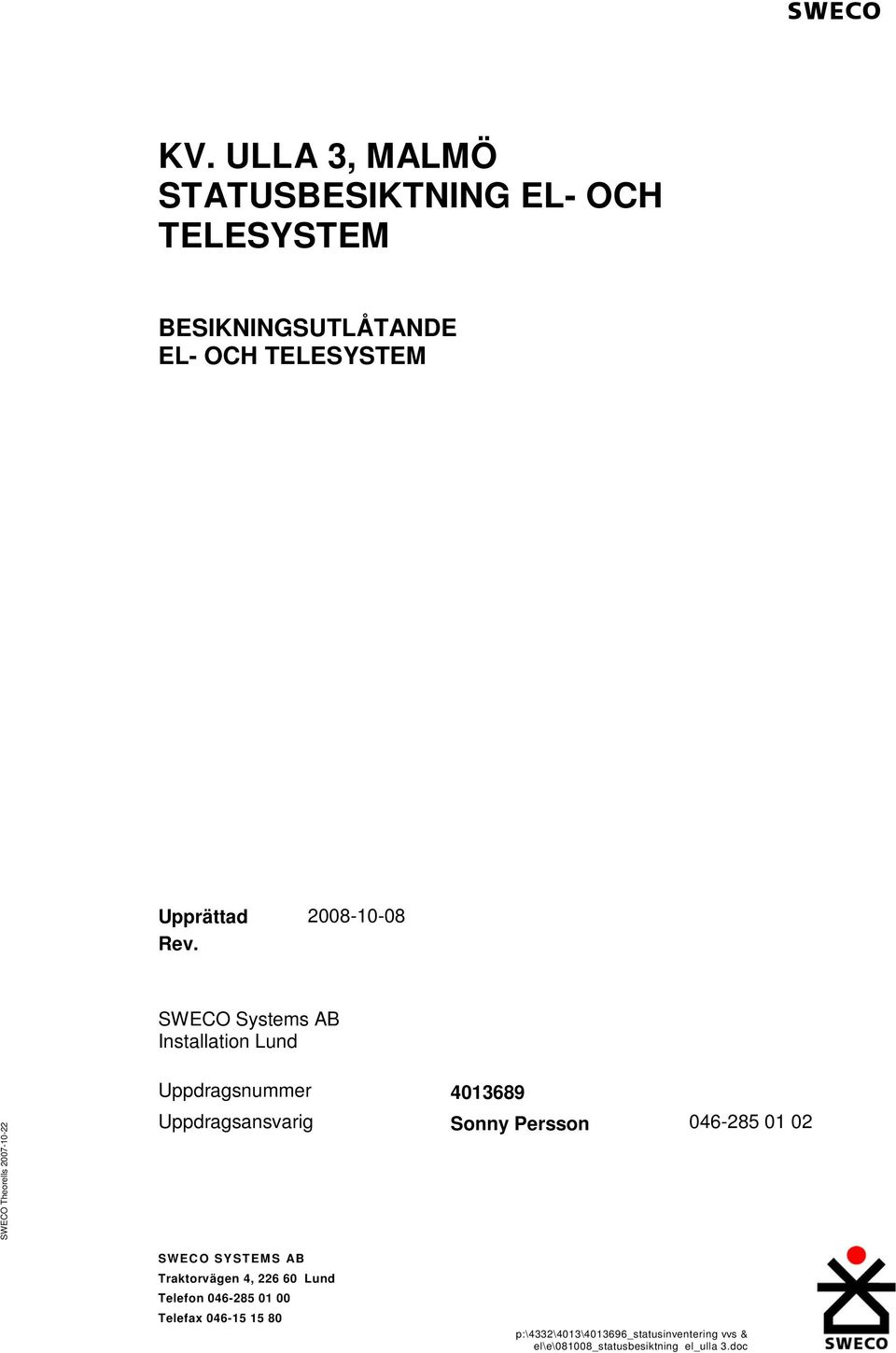 SWECO Systems AB Installation Lund SWECO Theorells 2007-10-22 Uppdragsnummer 4013689 Uppdragsansvarig