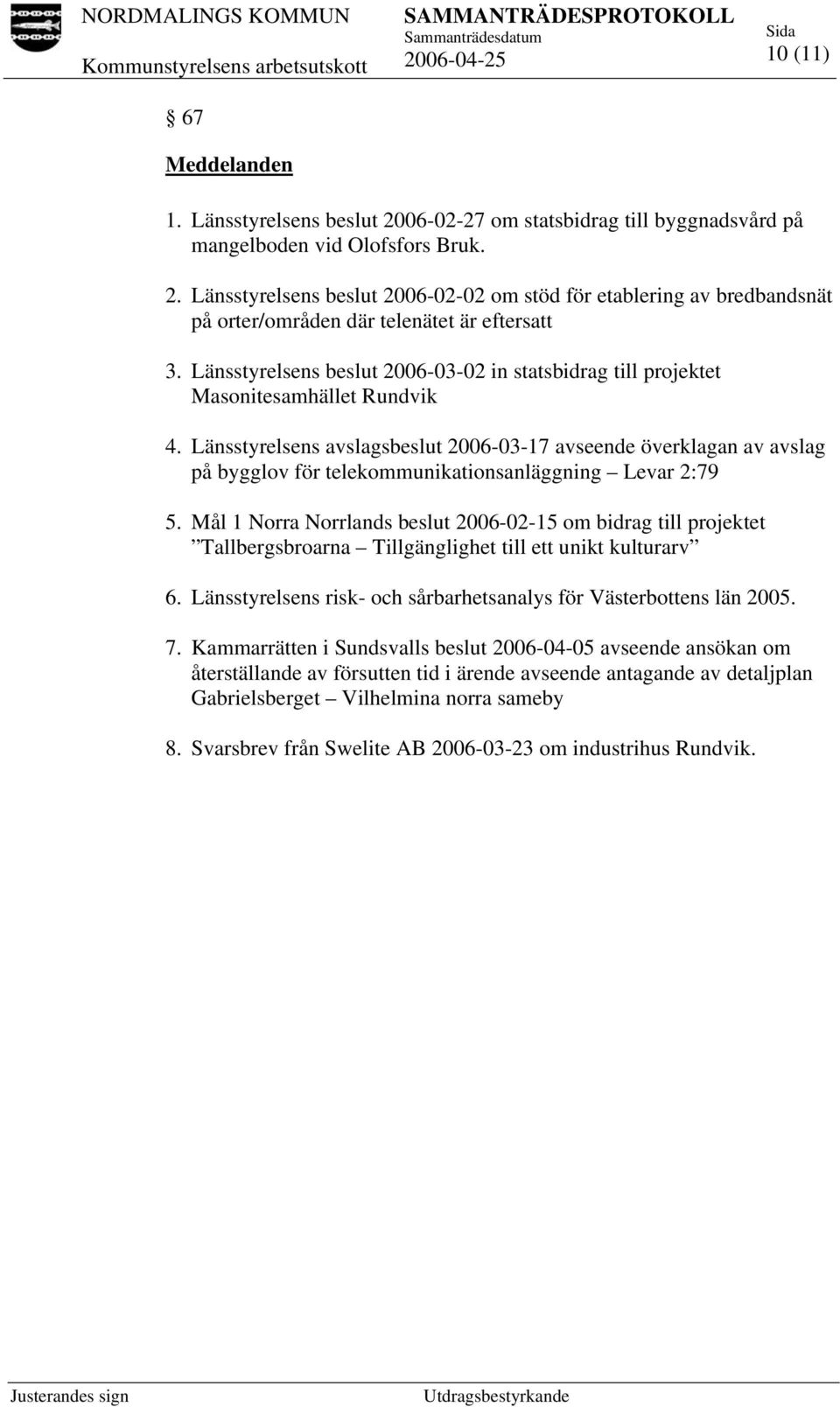 Länsstyrelsens avslagsbeslut 2006-03-17 avseende överklagan av avslag på bygglov för telekommunikationsanläggning Levar 2:79 5.