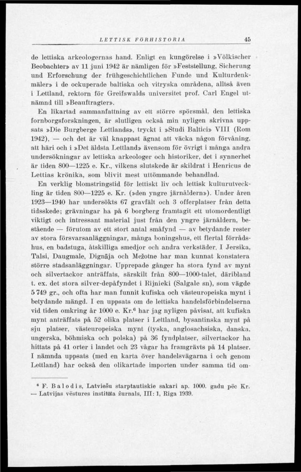 vitryska områdena, alltså även i Lettland, rektorn för Groifswalds universitet prof. Carl Engel utnämnd till»beauftragter».
