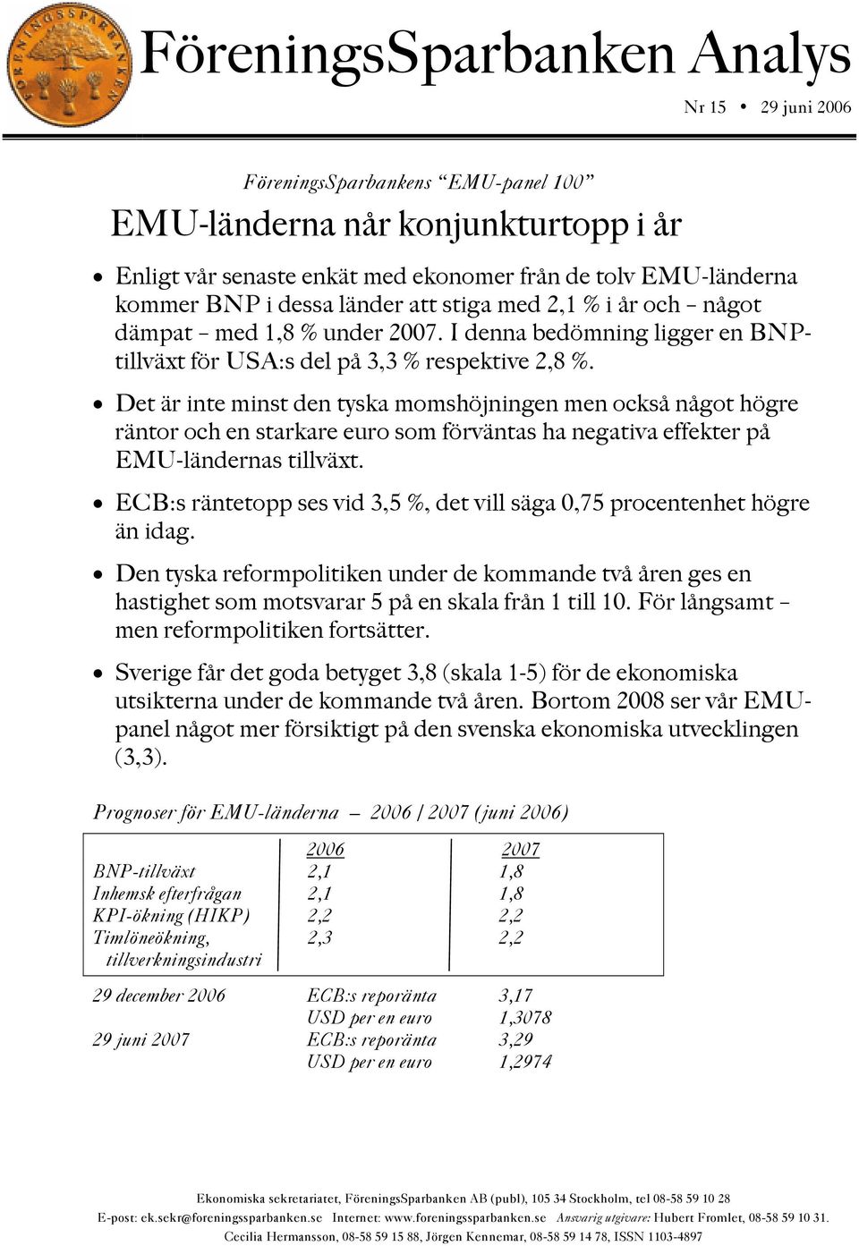 Det är inte minst den tyska momshöjningen men också något högre räntor och en starkare euro som förväntas ha negativa effekter på EMU-ländernas tillväxt.