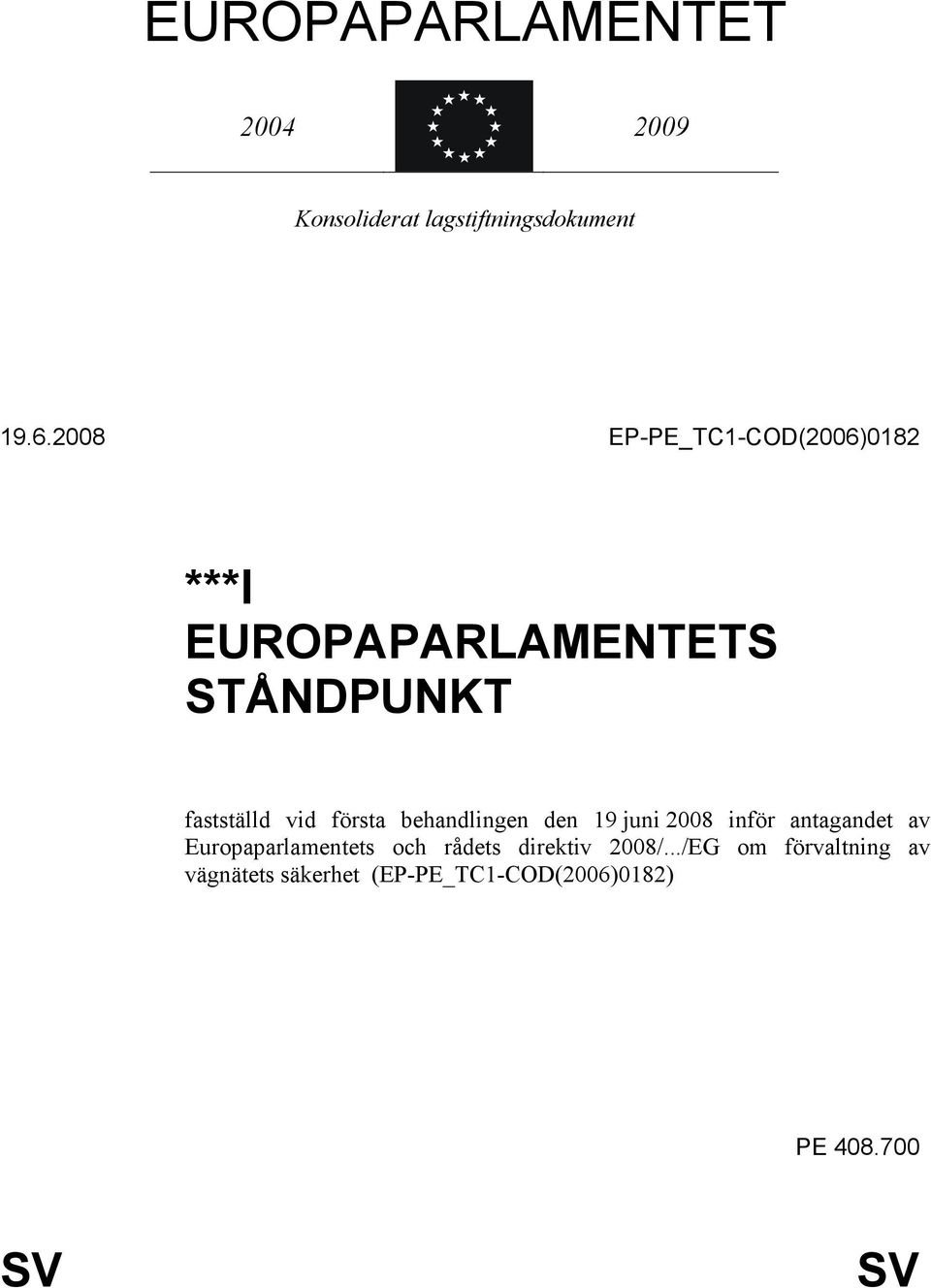 första behandlingen den 19 juni 2008 inför antagandet av Europaparlamentets och