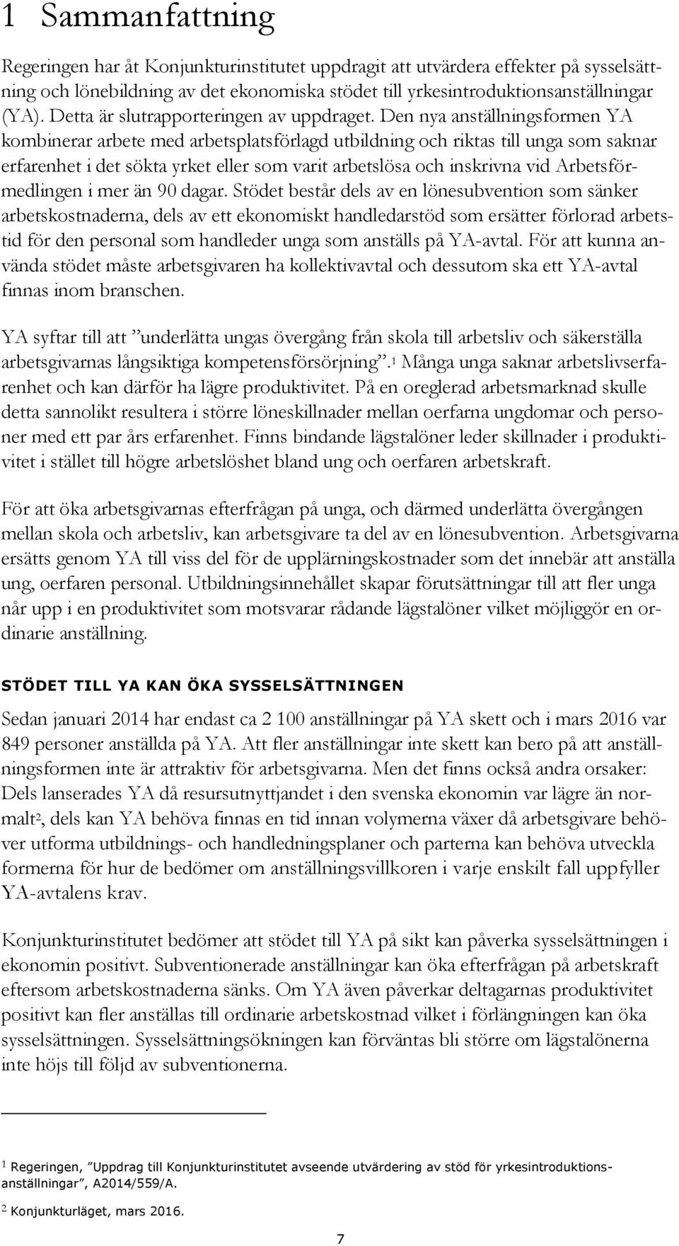 Den nya anställningsformen YA kombinerar arbete med arbetsplatsförlagd utbildning och riktas till unga som saknar erfarenhet i det sökta yrket eller som varit arbetslösa och inskrivna vid