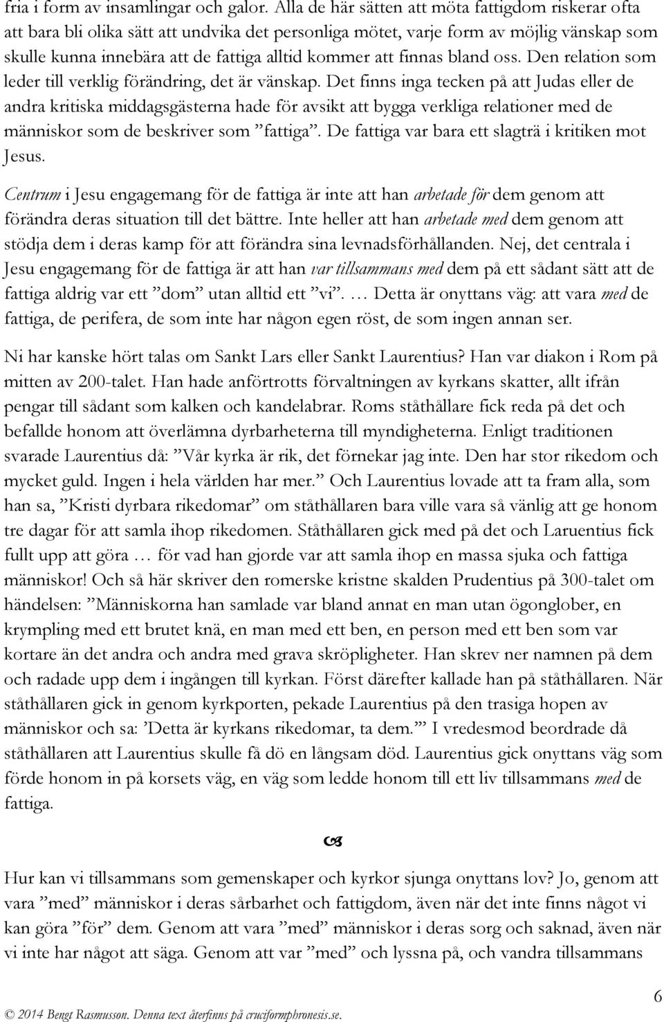 finnas bland oss. Den relation som leder till verklig förändring, det är vänskap.