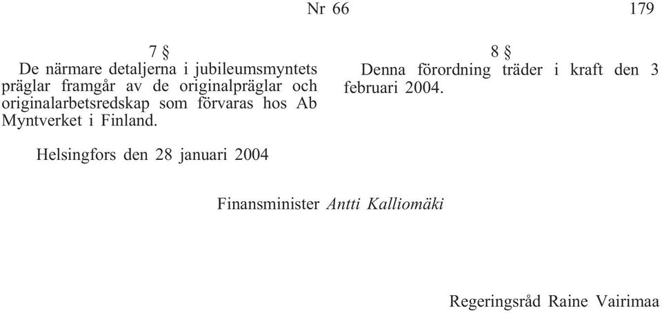 Finland. 8 Denna förordning träder i kraft den 3 februari 2004.