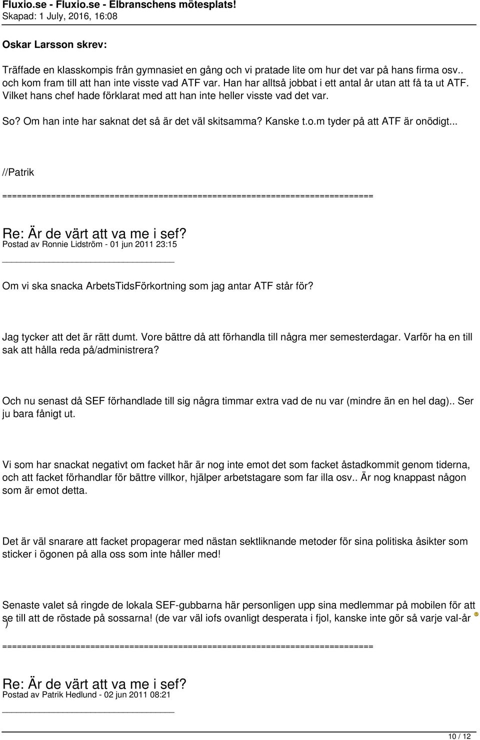 Kanske t.o.m tyder på att ATF är onödigt... //Patrik Postad av Ronnie Lidström - 01 jun 2011 23:15 Om vi ska snacka ArbetsTidsFörkortning som jag antar ATF står för? Jag tycker att det är rätt dumt.