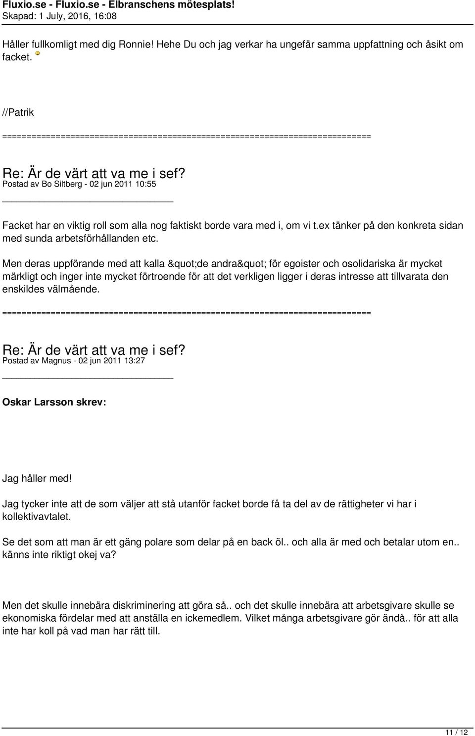 Men deras uppförande med att kalla "de andra" för egoister och osolidariska är mycket märkligt och inger inte mycket förtroende för att det verkligen ligger i deras intresse att tillvarata den