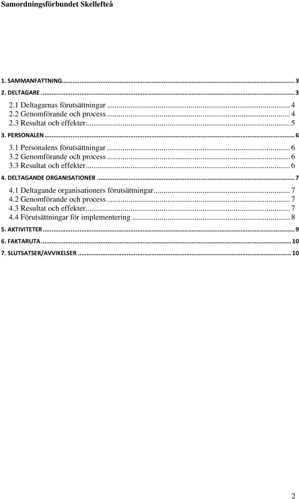 DELTAGANDE ORGANISATIONER...7 4.1 Deltagande organisationers förutsättningar... 7 4.2 Genomförande och process... 7 4.3 Resultat och effekter.