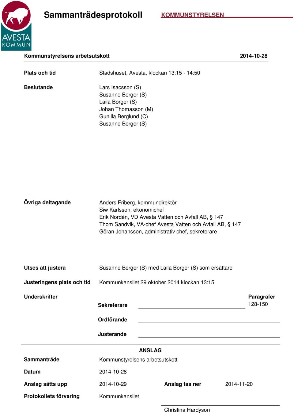 Göran Johansson, administrativ chef, sekreterare Utses att justera Susanne Berger (S) med Laila Borger (S) som ersättare Justeringens plats och tid Kommunkansliet 29 oktober 2014 klockan 13:15