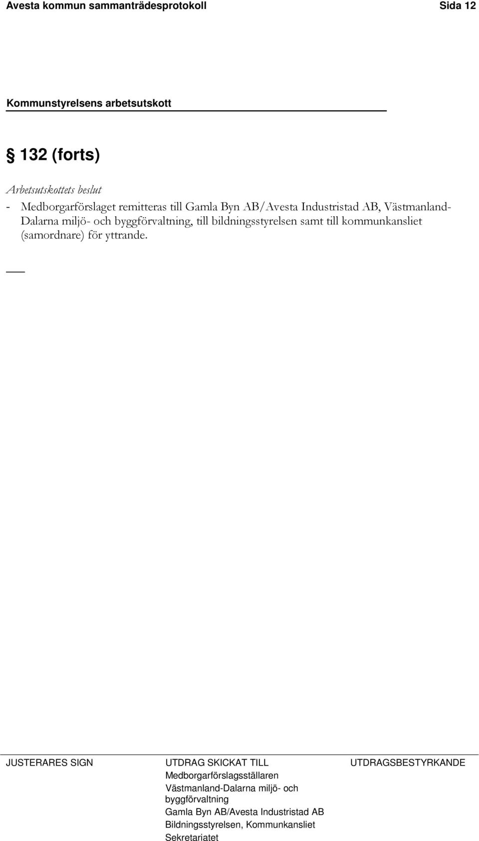 bildningsstyrelsen samt till kommunkansliet (samordnare) för yttrande.