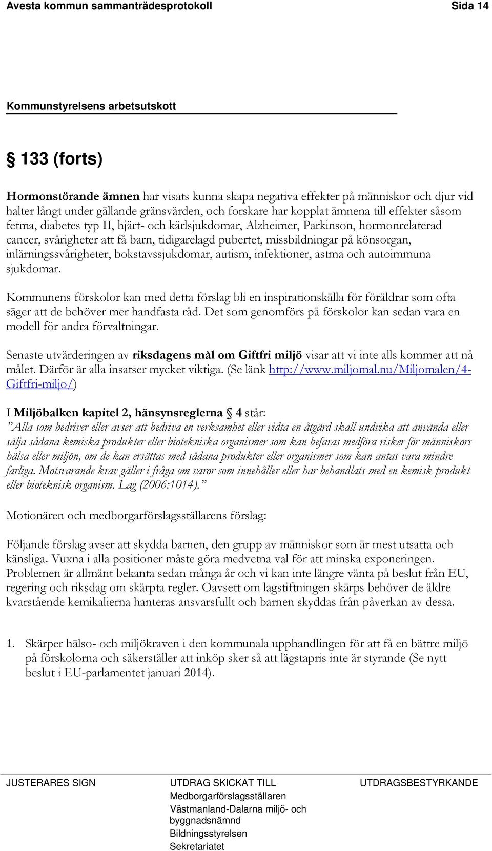 på könsorgan, inlärningssvårigheter, bokstavssjukdomar, autism, infektioner, astma och autoimmuna sjukdomar.