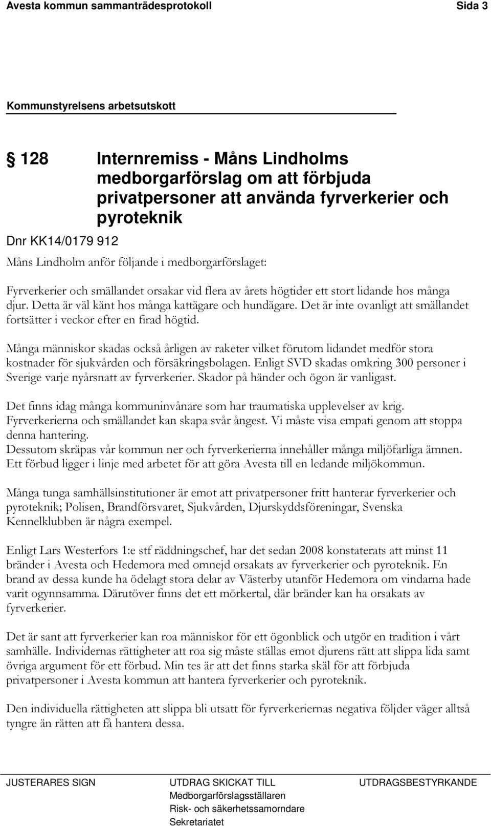Det är inte ovanligt att smällandet fortsätter i veckor efter en firad högtid.